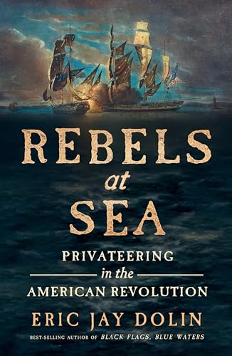 Rebels at Sea: Privateering in the American Revolution von Liveright Publishing Corporation